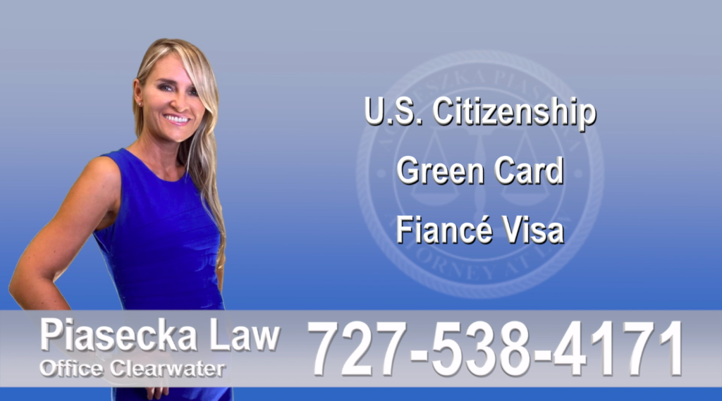 U.S. Citizenship, Green Card, Fiancé Visa, Florida, Attorney, Lawyer, Agnieszka Piasecka, Aga Piasecka, Piasecka