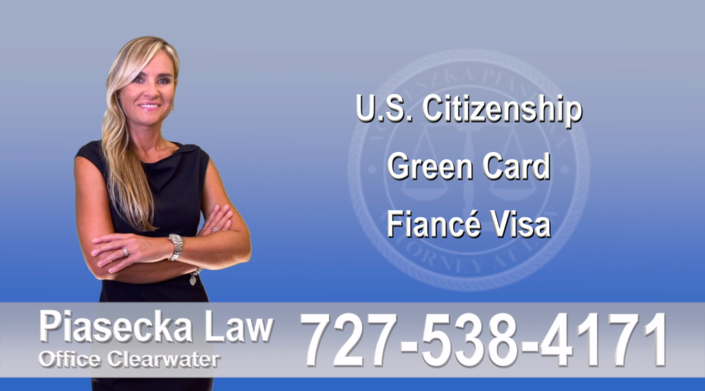 U.S. Citizenship, Green Card, Fiancé Visa, Florida, Attorney, Lawyer, Agnieszka Piasecka, Aga Piasecka, Piasecka