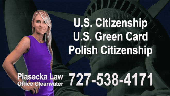 U.S. Citizenship, U.S. Green Card, Polish Citizenship, Attorney, Lawyer, Agnieszka Piasecka, Aga Piasecka, Piasecka, Florida, US, USA, 7