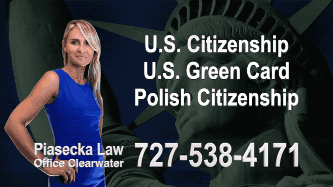 U.S. Citizenship, U.S. Green Card, Polish Citizenship, Attorney, Lawyer, Agnieszka Piasecka, Aga Piasecka, Piasecka, Florida, US, USA, 9